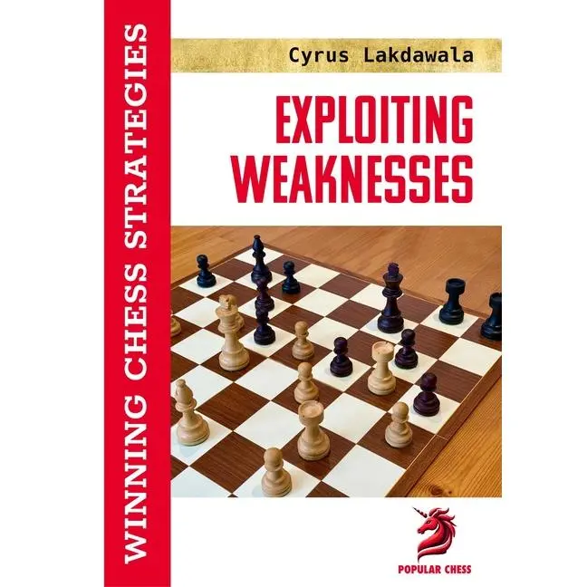 Exploiting Weaknesses: Winning Chess Strategies by Cyrus Lakdawala (Paperback)