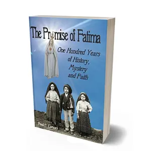 The Promise of Fatima: One Hundred Years of History, Mystery and Faith (Marian Apparition Series)