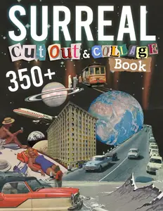 Surreal Cut Out And Collage Book: Amazing Things To Cut & Collage For Ephemera, Mixed Media Artists, Decoupage, Scrapbooking, Collage