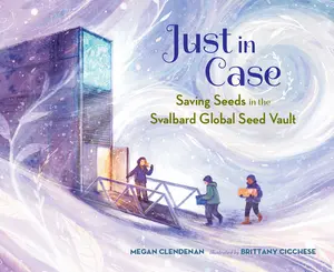 USED-Just in Case: Saving Seeds in the Svalbard Global Seed Vault by Clendenan, Megan (Hardcover)