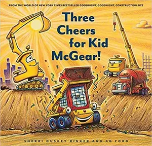USED-Three Cheers for Kid McGear!: (Family Read Aloud Books, Construction Books for Kids, Children's New Experiences Books, Stories in Verse) (Goodnight, Goodnight, Construc) by Sherri Duskey Rinker (Paperback)