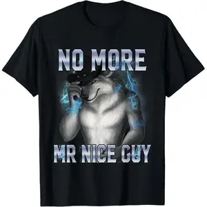No More Mr Nice Guy Funny Alpha Wolf Meme Unhinged Brainrot T-Shirt