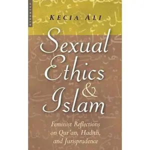 USED-Sexual Ethics And Islam: Feminist Reflections on Qur'an, Hadith, and Jurisprudence by Kecia Ali (Paperback)
