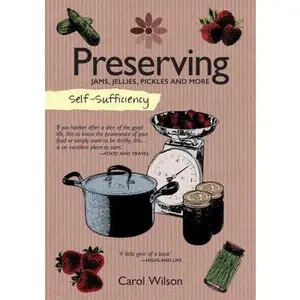 USED-Self-Sufficiency: Preserving: Jams, Jellies, Pickles and More by Wilson, Carol (Paperback)