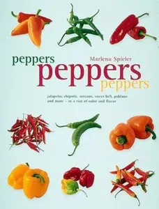 USED-Peppers Peppers Peppers: Jalapeno, chipotle, serrano, sweet bell, poblano and more - in a riot of color and flavor by Marlena Spieler (Paperback)
