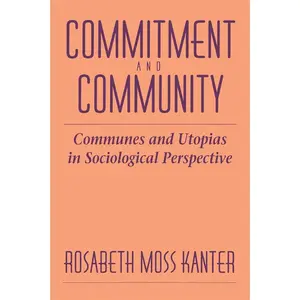 USED-Commitment and Community: Communes and Utopias in Sociological Perspective by Kanter, Rosabeth Moss (Paperback)