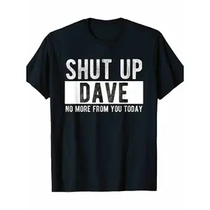 Shut Up Dave Summer Tee Round Neck 100% Short Sleeve T-Shirt for Women, Men, And Family - Humorous Gift Tee with Regular Fit And Comfortable Stretch Fabric for All Seasons