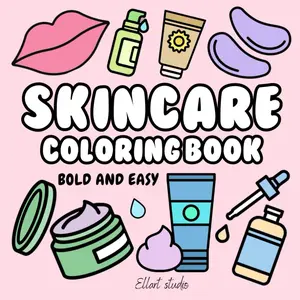 Skincare Coloring Book Bold and Easy Illustrations of Skin Care for Girls, Teens, Women and Kids