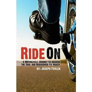 USED-Ride On: A Motorcycle Journey to Awake your Soul and Rediscover its Maker by Fehlen, Joseph R. (Paperback)