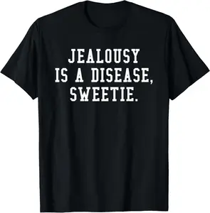 100%cotton Funny Quotes About Being Jealous Envy Jealousy Sweetie Women T-Shirt