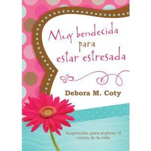 USED-Muy Bendecida Para Estar Estresada: Inspiración Para Superar El Estrés de la Vida by Coty, Debora M. (Paperback)