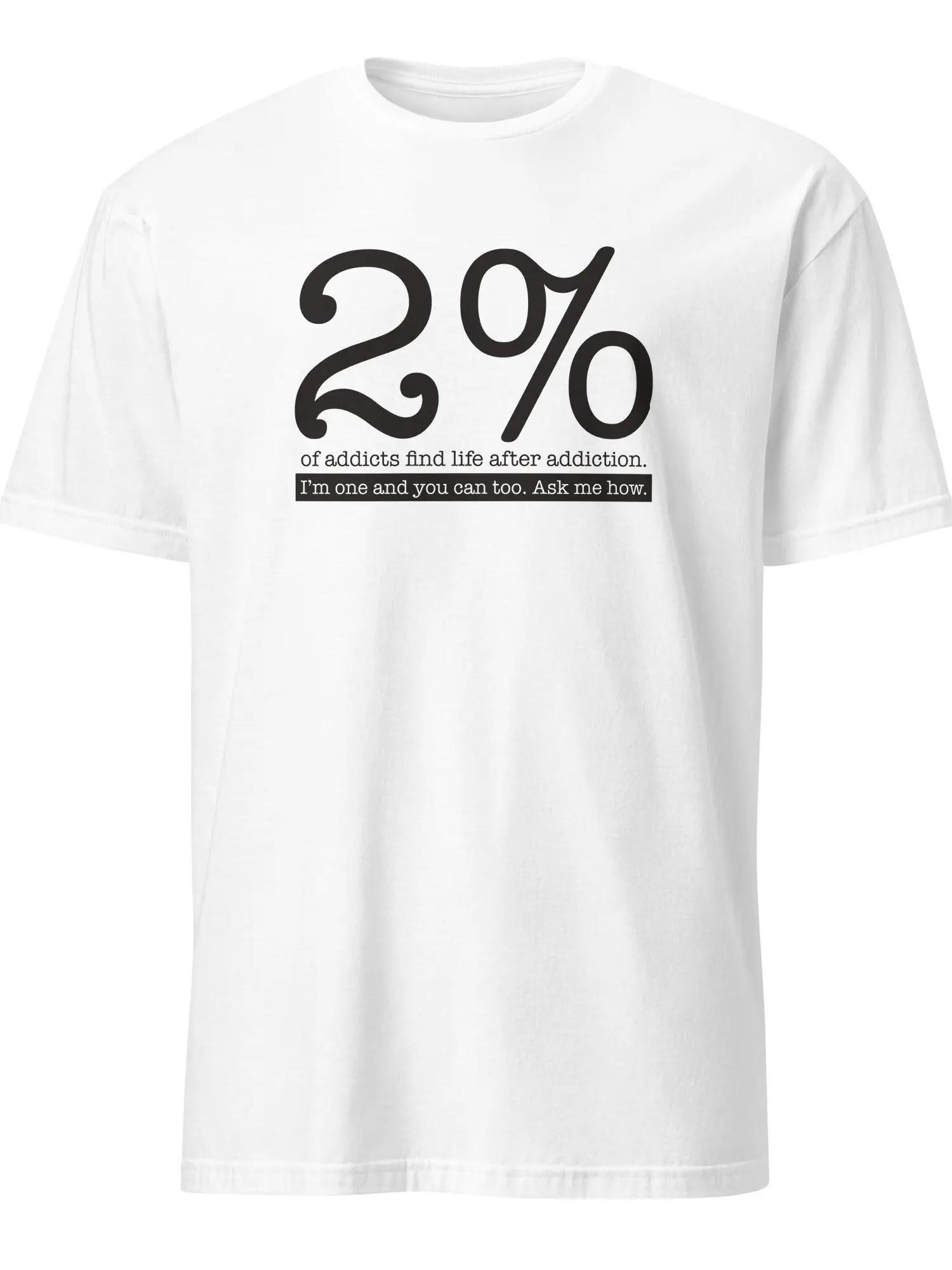 Addiction Recovery Apparel - 2% Of Addicts Find Life After Addiction - Premium Soft Graphic Tee - 100% Ring-Spun Cotton, Double-Stitched, True-to-Size Fit - Casual Menswear, Streetwear