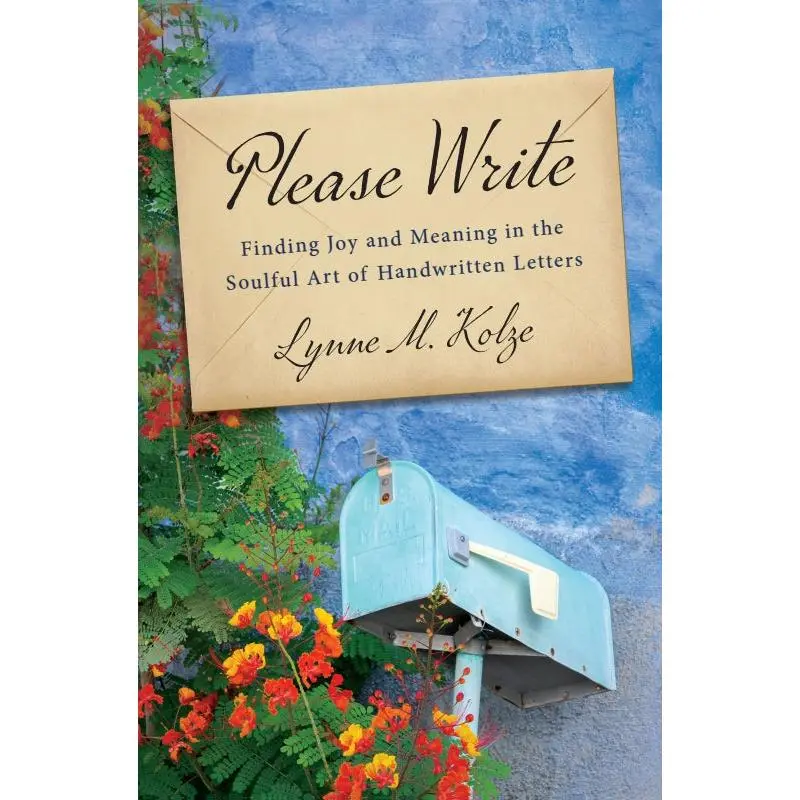 Please Write: Finding Joy and Meaning in the Soulful Art of Handwritten Letters