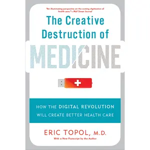 The Creative Destruction of Medicine by Eric Topol [Paperback Book]