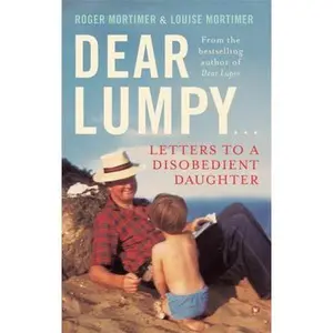 USED-Dear Lumpy: Letters to a Disobedient Daughter by Roger Mortimer (Hardcover)
