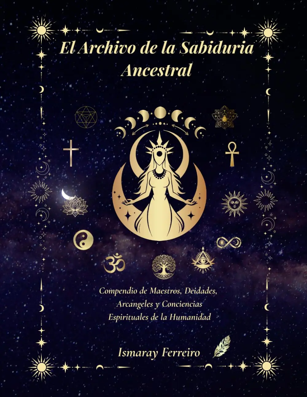 El Archivo de la Sabiduria Ancestral: Compendio de Maestros, Deidades, Arcángeles y Conciencias Espirituales de la Humanidad (Spanish Edition)