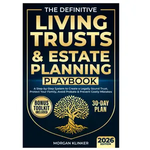 The Definitive Living Trusts & Estate Planning Playbook: A Step-by-Step System to Create a Legally Sound Trust, Protect Your Family, Avoid Probate & Prevent Costly Mistakes—in 30 Days