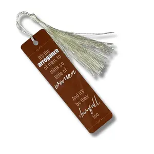 "It's the arrogance of men..." Metal Bookmark