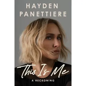 This Is Me: A Reckoning -- Hayden Panettiere - Hardcover