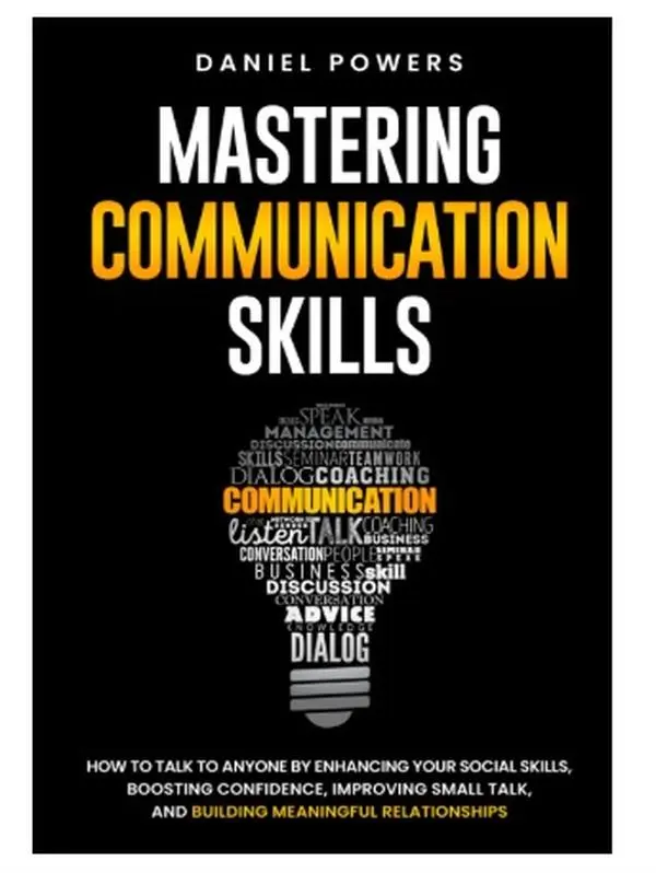 Communication Skills Mastery Workbook: Enhance Social Skills, Boost Confidence, Improve Small Talk, Build Meaningful Relationships (Career & Self-Help, Humanities & Social Sciences)