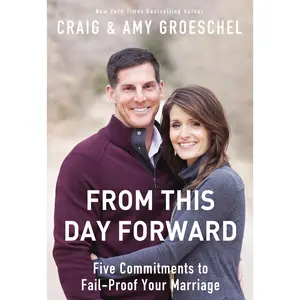 From This Day Forward: Five Commitments to Fail-Proof Your Marriage by Craig Groeschel||Amy Groeschel [Paperback Book]