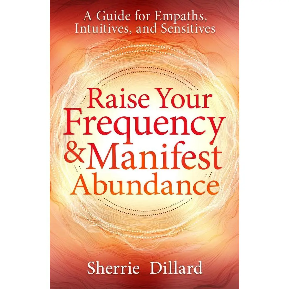 USED-Raise Your Frequency & Manifest Abundance: A Guide for Empaths, Intuitives, and Sensitives by Dillard, Sherrie (Paperback)