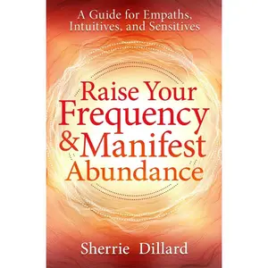 USED-Raise Your Frequency & Manifest Abundance: A Guide for Empaths, Intuitives, and Sensitives by Dillard, Sherrie (Paperback)