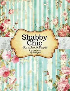 Shabby Chic Scrapbook Paper: Beautiful Vintage Wallpaper Background Images for Junk Journals, Scrapbooking, Cut Out and Collage, Card
