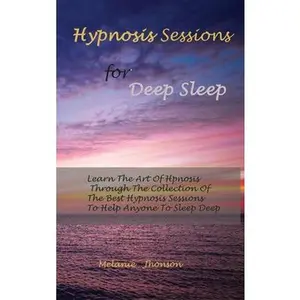 USED-Hypnosis sessions for deep sleep: Learn The Art Of Hpnosis Through The Collection Of The Best Hypnosis Sessions To Help Anyone To Sleep Deep by Johnson, Melanie (Hardcover)
