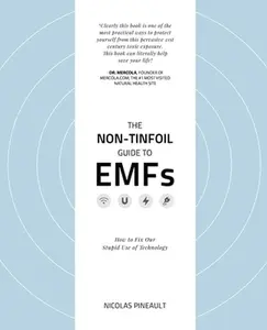 USED-The Non-Tinfoil Guide to EMFs: How to Fix Our Stupid Use of Technology by Pineault, Nicolas (Paperback)