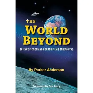 USED-The World Beyond: Science Fiction and Horror Films on KPHO TV5 by Anderson, Parker (Paperback)