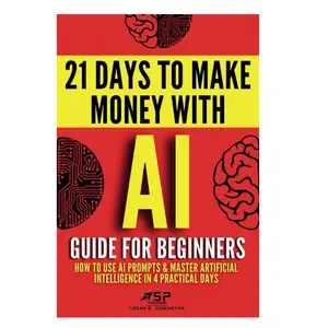 Beginner's Business & Management Tutorial Book: Learn AI Prompt Usage, Master Core Concepts in 4 Practical Days, Generate Income in 21 Days