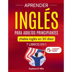 Aprender Inglés Para Adultos Principiantes: 7 Libros en 1 – ¡Habla Inglés en 30 Días! (Spanish Edition) – Paperback