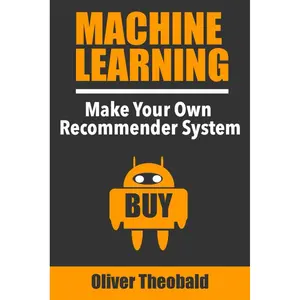 Machine Learning: Make Your Own Recommender System (Machine Learning with Python for Beginners Book Series) Paperback – October 6, 2018