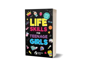 Life Skills For Teenage Girls | The Essential Guide To Help Combat Peer Pressure, Boost Self Confidence, Manage Money Like a Pro, Navigate Dating, School & Friends (Life Skills Series)