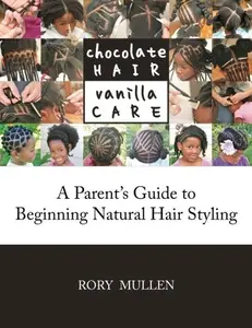 USED-Chocolate Hair Vanilla Care: A Parent's Guide to Beginning Natural Hair Styling by Rory Mullen (Paperback)