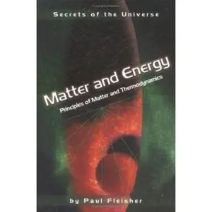 USED-Matter and Energy: Principles of Matter and Thermodynamics (Secrets of the Universe) by Paul Fleisher (Unknown)