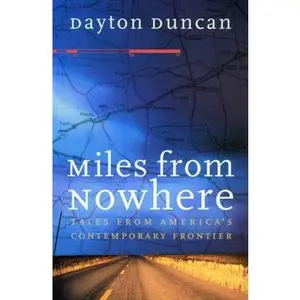 USED-Miles from Nowhere: Tales from America's Contemporary Frontier by Duncan, Dayton (Paperback)