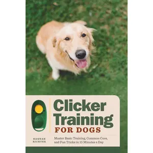 USED-Clicker Training for Dogs: Master Basic Training, Common Cues, and Fun Tricks in 15 Minutes a Day by Richter, Hannah (Paperback)