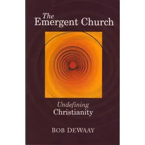 USED-The Emergent Church: Undefining Christianity by Bob DeWaay (Paperback)