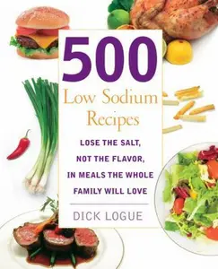 USED-500 Low Sodium Recipes: Lose the Salt, Not the Flavor, in Meals the Whole Family Will Love by Logue, Dick (Paperback)