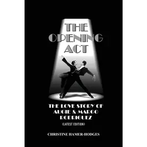USED-The Opening Act - The Love Story of Augie and Margo Rodriguez: The Real West Side Story took place as the Mambo changed New York, America and the Worl by Hamer-Hodges, Christine (Paperback)