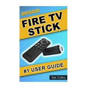 USED-Amazon Fire TV Stick #1 User Guide: The Ultimate Amazon Fire TV Stick User Manual, Tips & Tricks, How to get started, Best Apps, Streaming by Collins, Tom (Paperback)