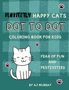 Purrfect Happy Cats Dot to Dot: Seasonal Fun & Holidays: A Kid-Friendly Coloring Book for Ages 4-10 with Happy Cats Throughout the Year
