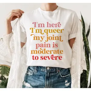 im here im queer my joint pain is moderate to severe | queer shirt | rheumatoid arthritis shirt | psoriatic arthritis | funny queer pride Hoodie, T-shirt and sweater gift