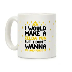 I Would Make A Zelda Pun But I Don't Wanna Tri And Force It Coffee Mug Ceramic mug 11oz #562