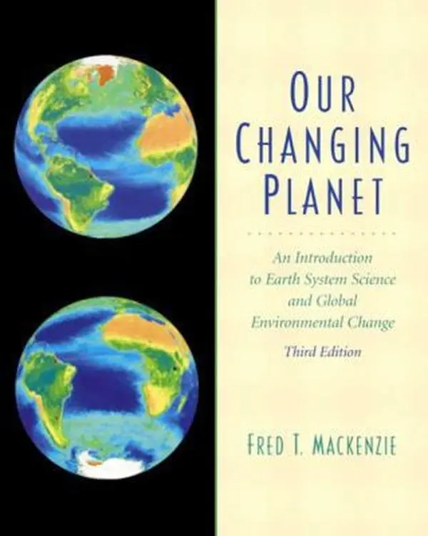 USED-Our Changing Planet: An Introduction to Earth System Science and Global Environmental Change by Fred T. Mackenzie (Paperback)