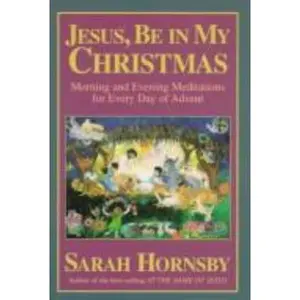 USED-Jesus, Be in My Christmas: Morning and Evening Meditations for Every Day of Advent by Sarah Hornsby (Paperback)