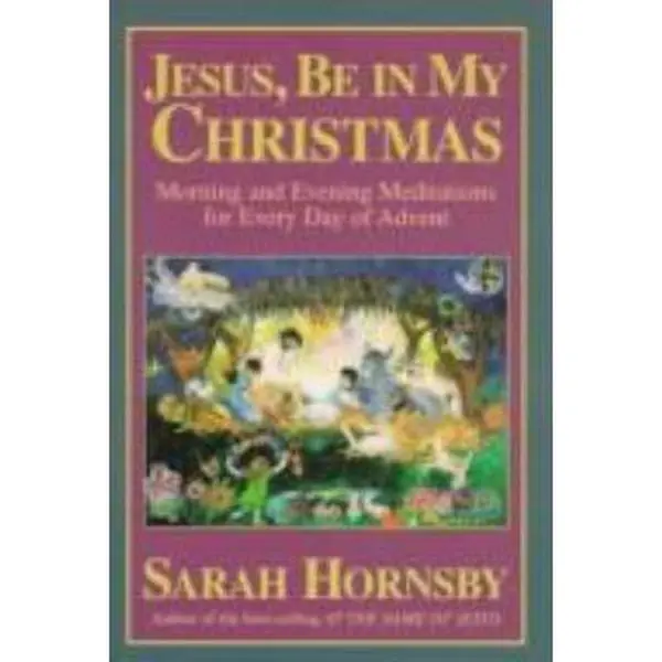 USED-Jesus, Be in My Christmas: Morning and Evening Meditations for Every Day of Advent by Sarah Hornsby (Paperback)