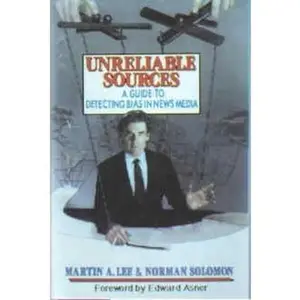 USED-Unreliable Sources: A Guide to Detecting Bias in News Media by Martin A. Lee (Hardcover)